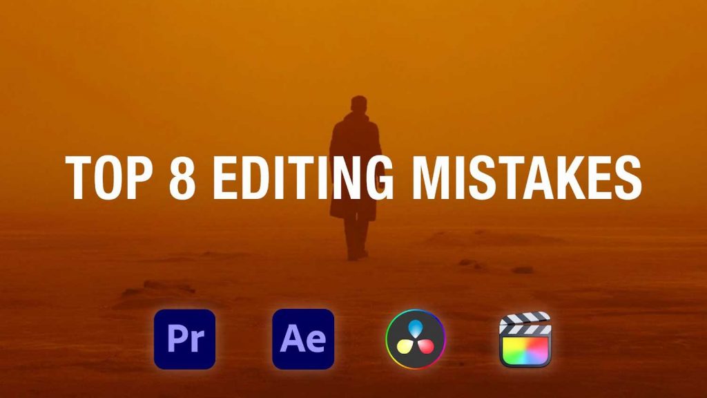 Avoid These 8 Common Video Editing Mistakes